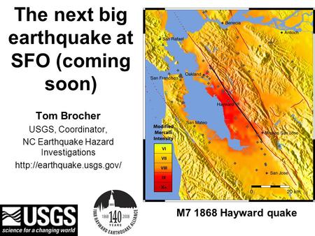The next big earthquake at SFO (coming soon) Tom Brocher USGS, Coordinator, NC Earthquake Hazard Investigations  M7 1868 Hayward.