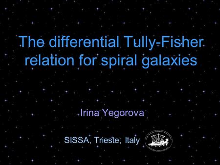 The differential Tully-Fisher relation for spiral galaxies Irina Yegorova SISSA, Trieste, Italy.