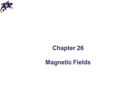Chapter 26 Magnetic Fields. Magnets In each magnet there are two poles present (the ends where objects are most strongly attracted): north and south Like.