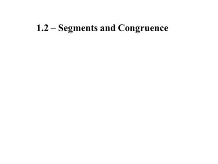 1.2 – Segments and Congruence
