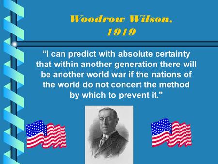 “I can predict with absolute certainty that within another generation there will be another world war if the nations of the world do not concert the method.