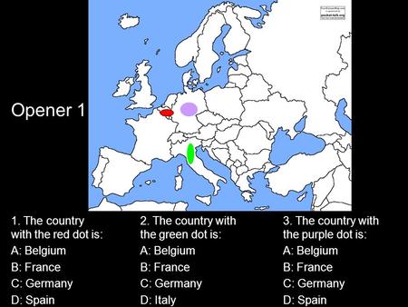 1. The country with the red dot is: A: Belgium B: France C: Germany D: Spain 2. The country with the green dot is: A: Belgium B: France C: Germany D: Italy.