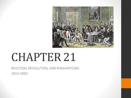CHAPTER 21 REACTION, REVOLUTION, AND ROMANTICISM 1815-1850.
