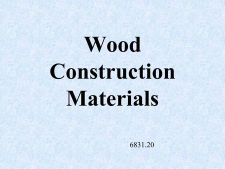 Wood Construction Materials 6831.20 Hardwood Comes from deciduous trees such as oak, birch, walnut, maple, and hickory.