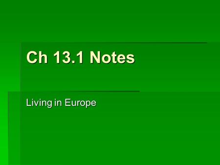 Ch 13.1 Notes Living in Europe. Introduction  Overview  Germany  Rising standard of living  Travel more  1/2 + land used for farming  5/10 world’s.