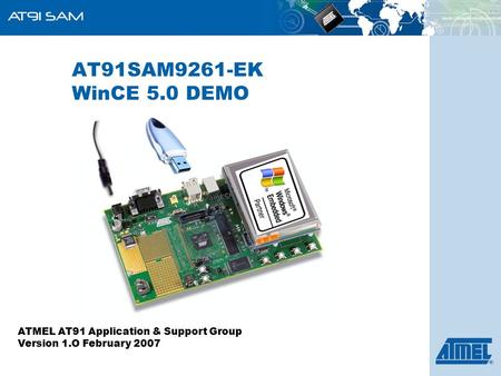 AT91SAM9261-EK WinCE 5.0 DEMO ATMEL AT91 Application & Support Group Version 1.O February 2007.