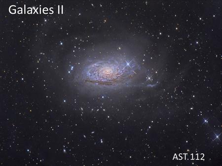 Galaxies II AST 112. Galaxies Billions of them! Islands of millions or billions of stars All different shapes and sizes.