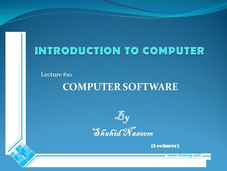 Lecture #10 COMPUTER SOFTWARE By Shahid Naseem (Lecturer)