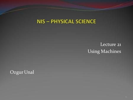 Lecture 21 Using Machines Ozgur Unal