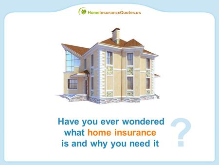 Have you ever wondered what home insurance is and why you need it ?