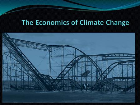 The Economic Perspective Economists are not concerned with whether it exists, but whether/what should be done about it. Even though climate change exists,