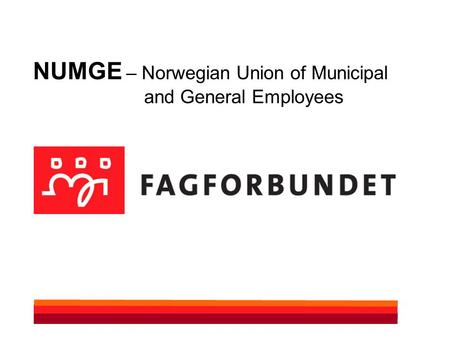 NUMGE – Norwegian Union of Municipal and General Employees.