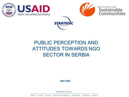 StrategicPuls Group Serbia | Croatia | Slovenia | Bosnia and Herzegovina | Montenegro | Macedonia | Albania PUBLIC PERCEPTION AND ATTITUDES TOWARDS NGO.