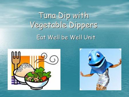 Tuna Dip with Vegetable Dippers Eat Well be Well Unit.