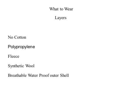 What to Wear No Cotton Polypropylene Fleece Synthetic Wool Breathable Water Proof outer Shell Layers.