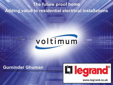 Gurninder Ghuman The future proof home Adding value to residential electrical installations.
