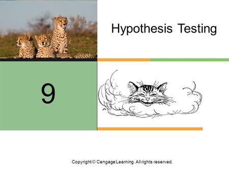 Copyright © Cengage Learning. All rights reserved. Hypothesis Testing 9.