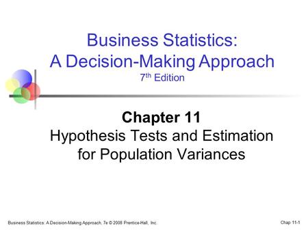 Business Statistics: A Decision-Making Approach, 7e © 2008 Prentice-Hall, Inc. Chap 11-1 Business Statistics: A Decision-Making Approach 7 th Edition Chapter.