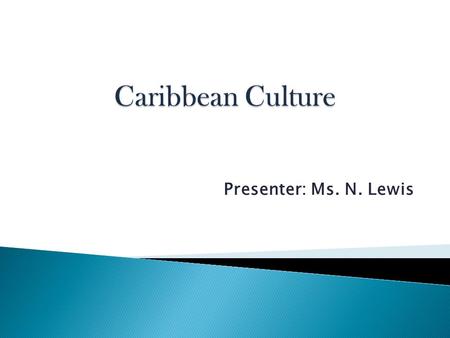 Presenter: Ms. N. Lewis.  The pattern of living that directs human social life.  Everything that humans learn and the things they learn to use. ◦