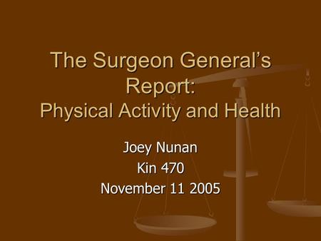 The Surgeon General’s Report: Physical Activity and Health Joey Nunan Kin 470 November 11 2005.