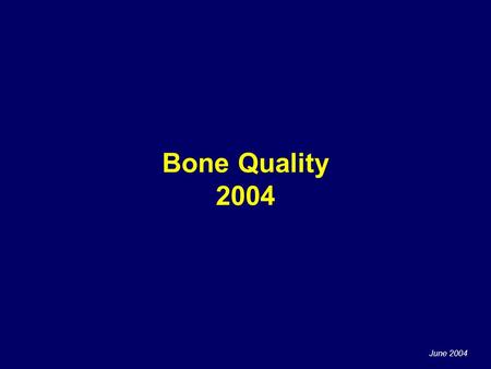 June 2004 Bone Quality 2004. June 2004 A systemic skeletal disease characterized by low bone mass and microarchitectural deterioration of bone tissue,