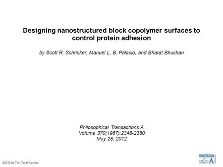 Designing nanostructured block copolymer surfaces to control protein adhesion by Scott R. Schricker, Manuel L. B. Palacio, and Bharat Bhushan Philosophical.