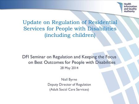 Update on Regulation of Residential Services for People with Disabilities (including children) DFI Seminar on Regulation and Keeping the Focus on Best.