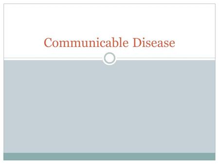 Communicable Disease. Preventing the Spread of Disease Disease is an illness that affects the proper functioning of the mind or body. A communicable disease.