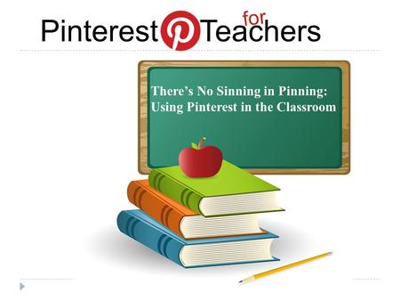 Pinterest Teachers for There’s No Sinning in Pinning: Using Pinterest in the Classroom.