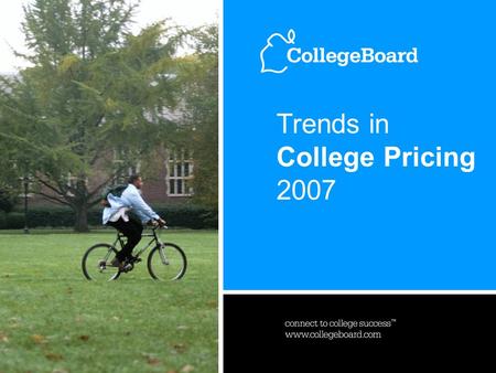 Trends in Higher Education Series 20071 www.collegeboard.com Trends in College Pricing 2007.