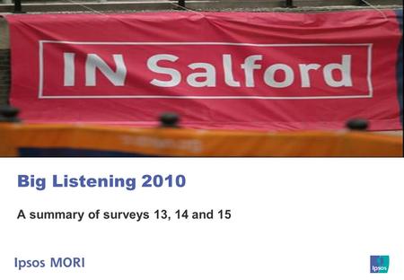 Big Listening 2010 A summary of surveys 13, 14 and 15.