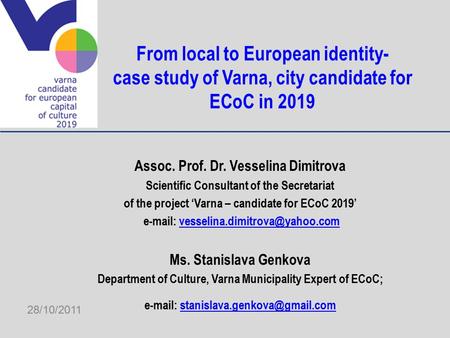 From local to European identity- case study of Varna, city candidate for ECoC in 2019 Assoc. Prof. Dr. Vesselina Dimitrova Scientific Consultant of the.