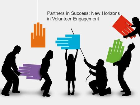 VolunteerMatch Where volunteering begins. Volunteer Partners in Success: New Horizons in Volunteer Engagement.