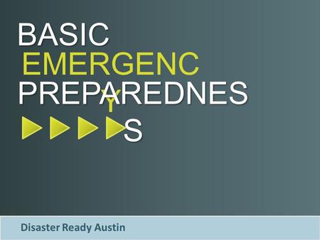 EMERGENC Y PREPAREDNES S BASIC Disaster Ready Austin.