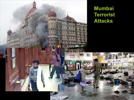 Mumbai Terrorist Attacks. Mumbai Attacks Unfolded New details have been slowly emerging about the early stages of the Mumbai terror attacks. Much of the.