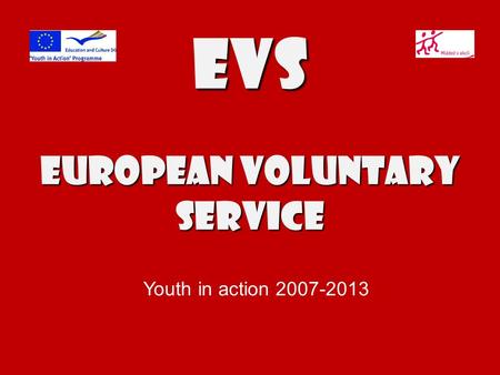 EVS EurOPEAN VOLUNTARY SERVICE Youth in action 2007-2013.