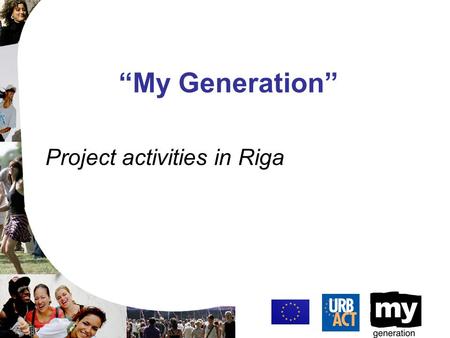 “My Generation” Project activities in Riga. Activities in the coordination field Enhancing youth participation in the city: via foundation of Youth Organizations’