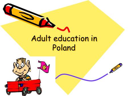 Adult education in Poland. Adult education is currently believed to be one of the key factors influencing economic growth and social progress of a developing.
