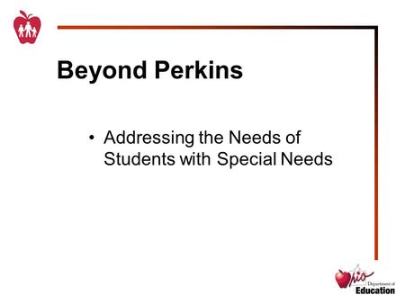 Beyond Perkins Addressing the Needs of Students with Special Needs.