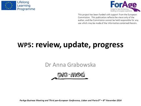 WP5 : review, update, progress Dr Anna Grabowska ForAge Business Meeting and Third pan-European Conference, Lisbon and Porto 5 th – 8 th November 2014.