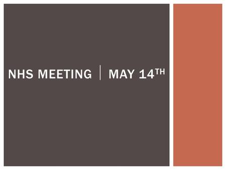 NHS MEETING  MAY 14 TH.  NHS INDUCTION: TUESDAY, May 19 th  THAT’S NEXT TUESDAY!!!  YOU MUST ATTEND, EVEN IF YOU’RE NOT VOLUNTEERING!!!  If you would.
