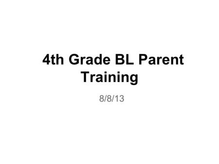 4th Grade BL Parent Training 8/8/13. Agenda Year Overview: Content The Ultimate GUIDE: Matrix Checking on my child...Why? and How? Blackboard: My Announcements,
