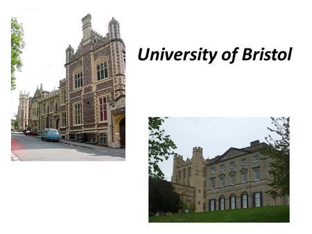 University of Bristol. The University of Bristol (informally Bristol) is a public research university located in Bristol, United Kingdom. One of the so-called.