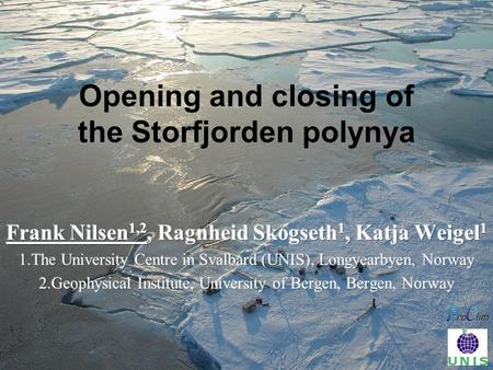 Opening and closing of the Storfjorden polynya. Coastal Polynya Skogseth (2003), PhD thesis Storfjorden is estimated to supply 5-10% of the newly formed.