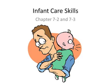 Infant Care Skills Chapter 7-2 and 7-3.