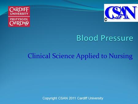 Clinical Science Applied to Nursing Copyright CSAN 2011 Cardiff University.