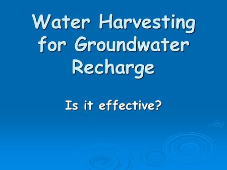 Water Harvesting for Groundwater Recharge Is it effective?
