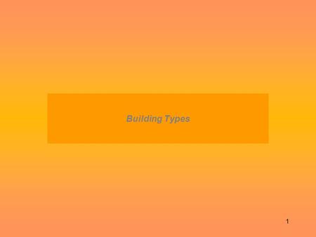 1 Building Types. 2 Building Use and Size Buildings are available in many types and sizes. Large, specialized buildings should be planned and built by.