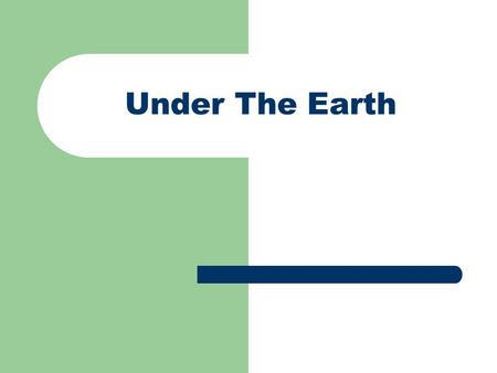 Under The Earth. Introduction Why Underground? Reserve is deep, uneconomical to remove the overburden Underground: All kinds of design you can imagine.