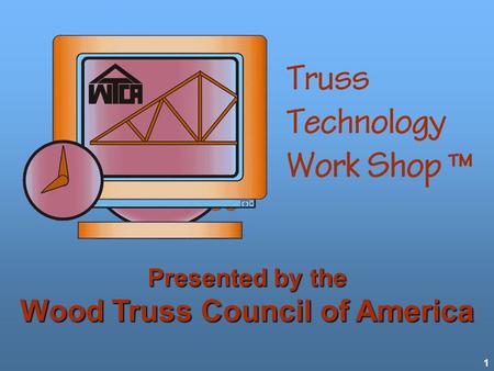 1 Presented by the Wood Truss Council of America.